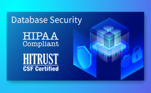 Blue images with the words Database Security HIPAA Compliant HITRUST CSF Certified with a graphic image